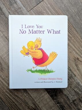 I Love You No Matter What: A Prince Chirpio Story Boardbook